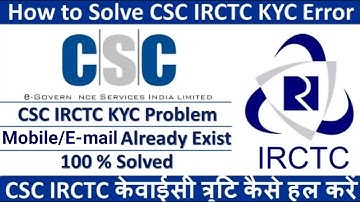 CSC IRCTC registration problem mobile/e-mail already exists_ CSC irctc registration error