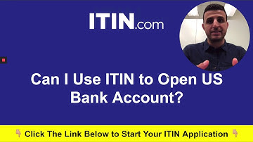 Can I Use ITIN to Open US Bank Account