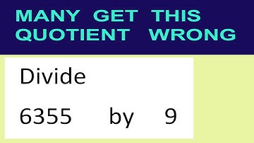 Divide     6355      by     9  many  get  this  quotient   wrong