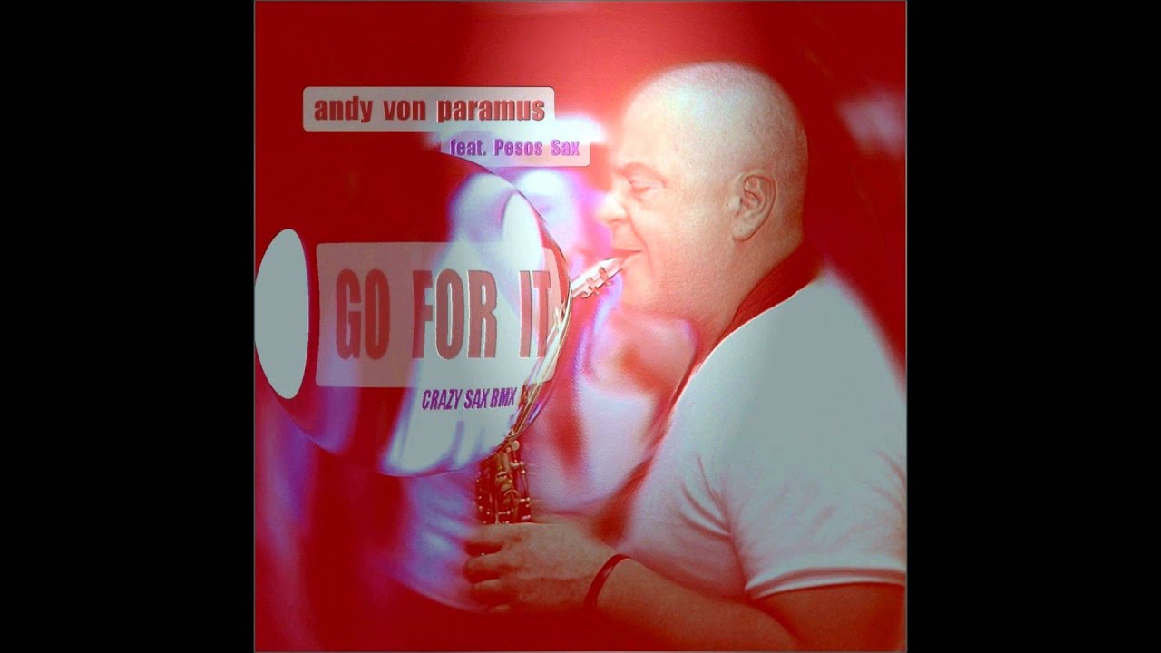 ANDY VON PARAMUS  feat. Pesos Sax - Go For IT (Crazy Sax)
