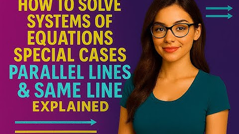How to Solve Systems of Equations Special Cases: Parallel Lines & Same Line Explained Limitless Math