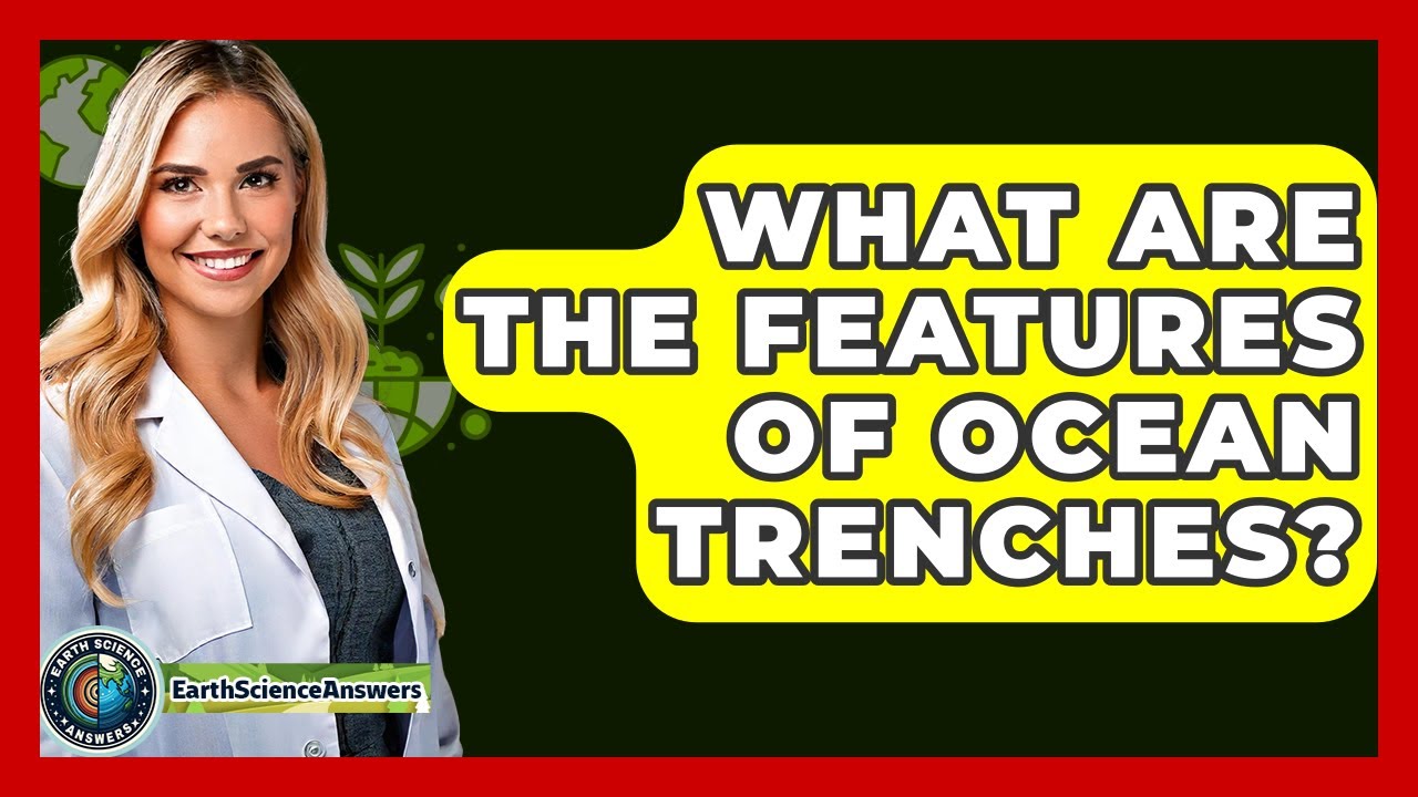 What Are The Features Of Ocean Trenches? - Earth Science Answers