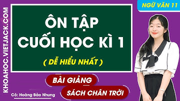 Ôn tập cuối học kì 1 | Ngữ văn 11 - Chân trời sáng tạo (DỄ HIỂU NHẤT)