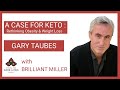 A Case for Keto: Rethinking Obesity & Weight Loss with Gary Taubes