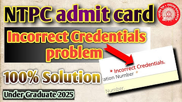 Railway ntpc incorrect credentials | rrb ntpc under graduate incorrect credentials problem