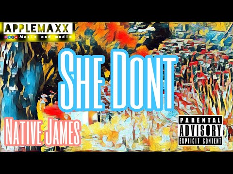 She dont | Native James. Prod By Applemaxx