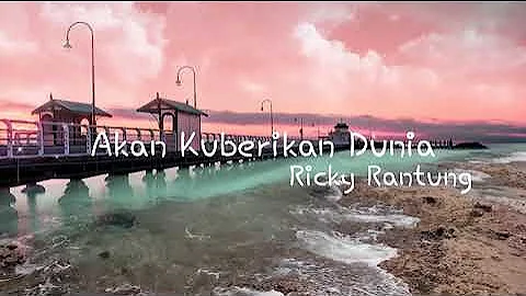 Ricky Rantung "Akan Ku Berikan Dunia" ( Official Music Lyrics )