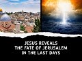 Jesus reveals the fate of jerusalem in the last days
