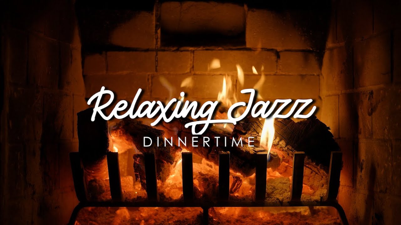 Relaxing Jazz Dinnertime Fireplace Background Playlist Music for Dinner, Relax, Study, Work