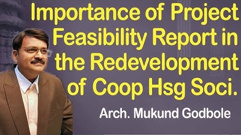 Importance of Project Feasibility Report in the Redevelopment of Coop Hsg Soci.:Arch. Mukund Godbole
