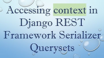 Accessing context in Django REST Framework Serializer Querysets