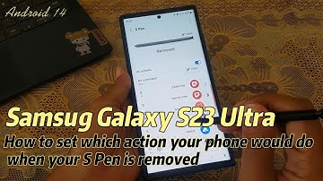 Samsung Galaxy S23 Ultra : How to set which action your phone would do when your S Pen is removed