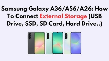 Samsung Galaxy A36/A56/A26: How To Connect External Storage (USB Drive, SSD, SD Card, Hard Drive..)