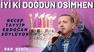 İyi ki Doğdun OSİMHEN  |  Recep Tayyip Erdoğan REMİX - İsme Özel Doğum Günü Şarkısı