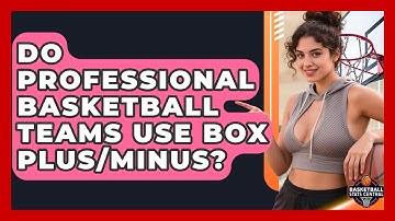Do Professional Basketball Teams Use Box Plus/Minus? - Basketball Stats Central
