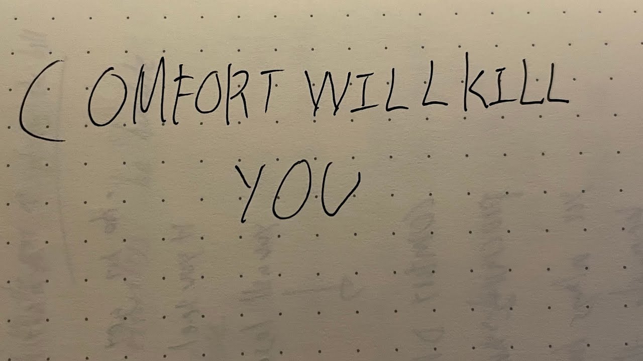 comfort will kill you