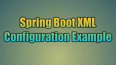 46.Spring Boot XML Configuration Example | Using Spring XML Configuration With Spring Boot