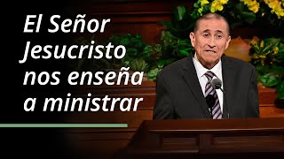 El Señor Jesucristo nos enseña a ministrar | Juan A. Uceda | Abril 2023 Conferencia General