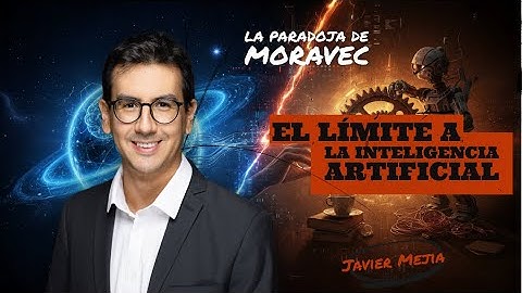 ¿Qué puede detener a la inteligencia artificial? La PARADOJA de MORAVEC | Javier Mejia