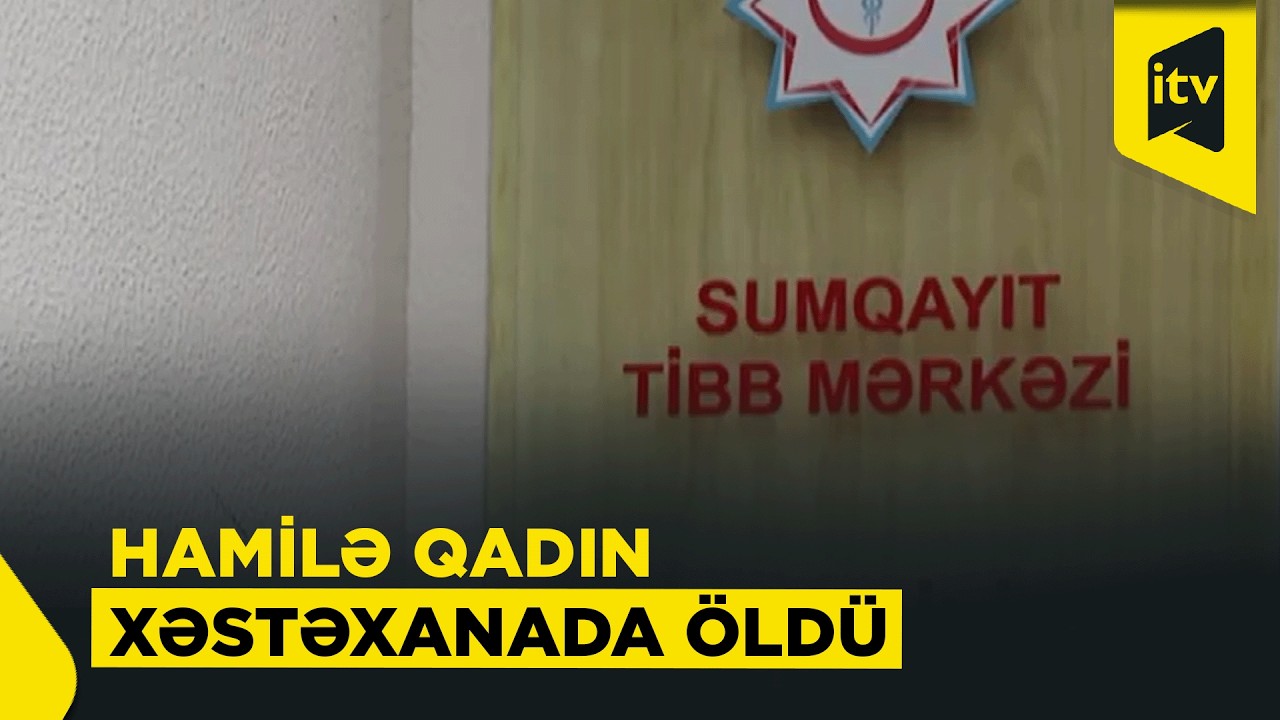 Sumqayıtda 8 aylıq hamilə qadın xəstəxanada həyatını itirdi