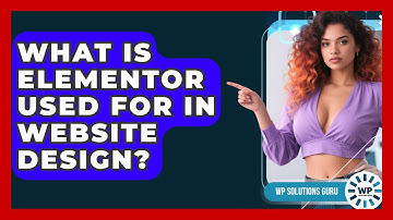 What Is Elementor Used For in Website Design? | WP Solutions Guru News