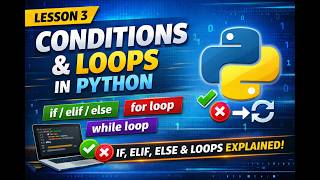 python lesson three Mastering Conditions & Loops in Python | if, elif, else, for & while Explained