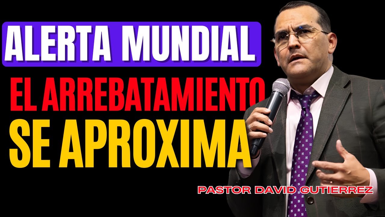 Alerta Mundial El arrebatamiento se Aproxima [ Pastor David Gutiérrez ]