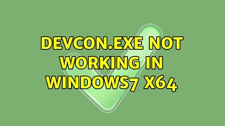 devcon.exe not working in Windows7 x64 (2 Solutions!!)