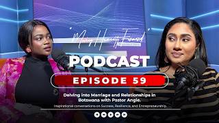 Delving into Marriage and Relationships in Botswana with Pastor Angie | MHF Episode 59