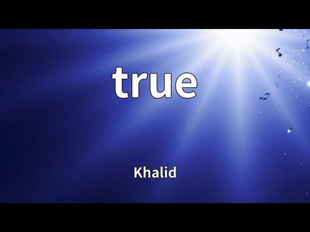 Obejrzyj Khalid - true (Lyrics) w YouTube Obejrzyj Khalid - true (Lyrics) w YouTube