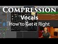 Compression on Vocals:  How to Get it Right