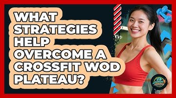 What Strategies Help Overcome A CrossFit WOD Plateau? - High Energy Training Hub