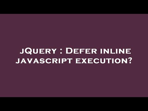 jQuery : Defer inline javascript execution?