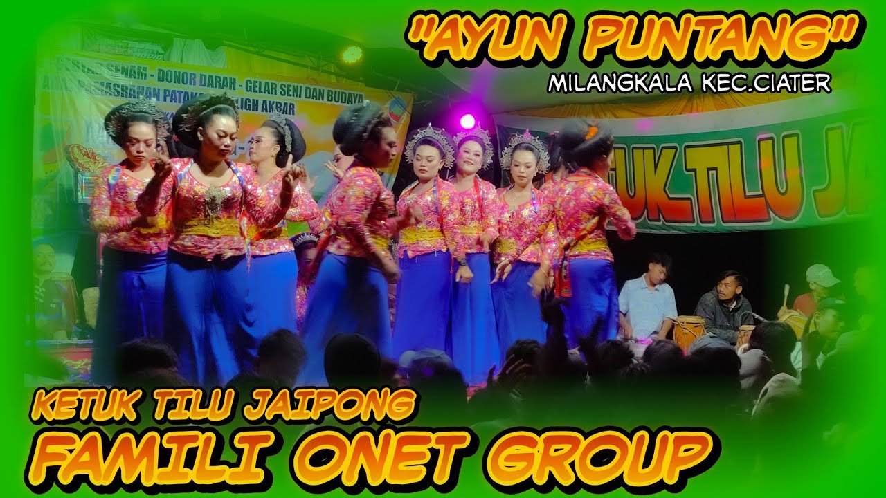 AYUN PUNTANG || KETUL TILU JAIPONG FAMILII ONET GROUP|| KEC.CIATER