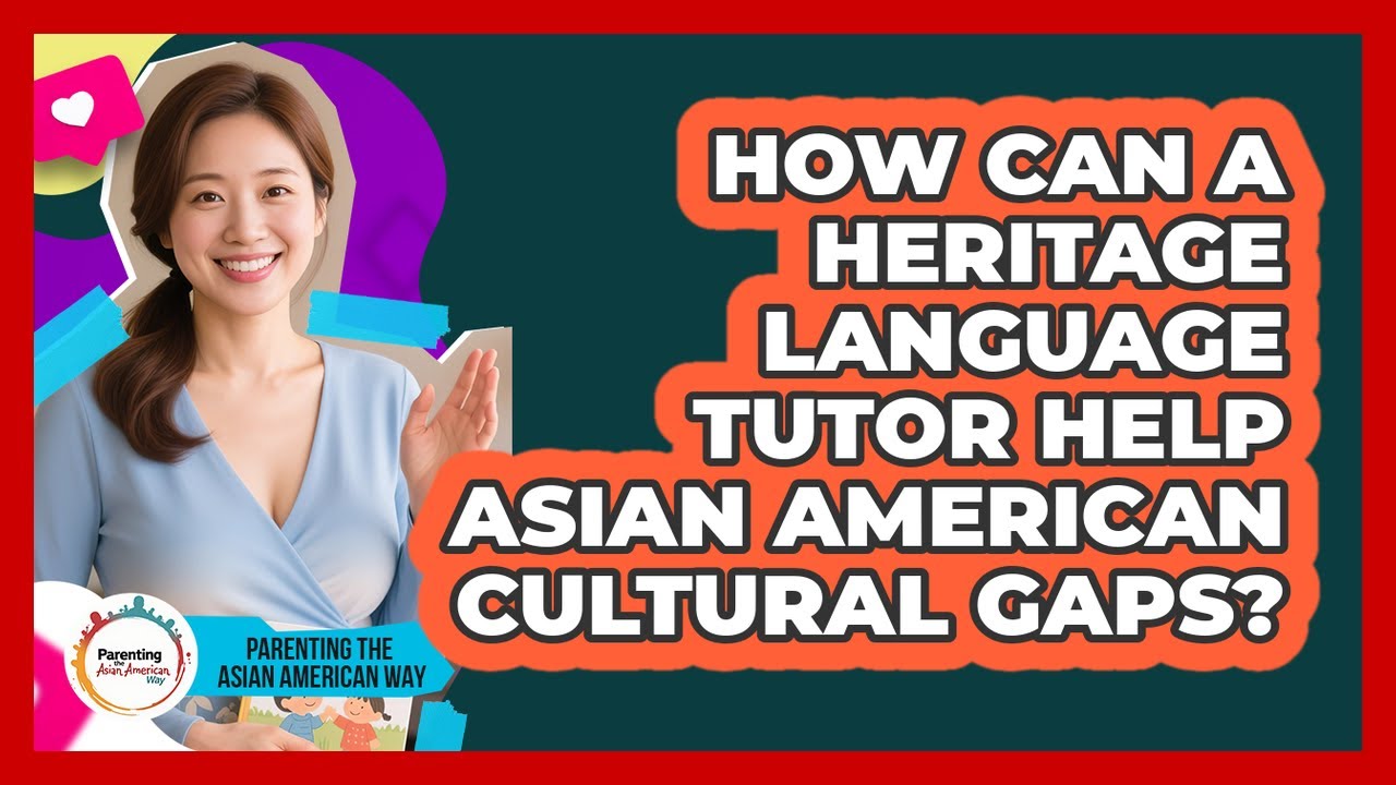 How Can A Heritage Language Tutor Help Asian American Cultural Gaps?