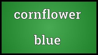 Cornflower blue Meaning