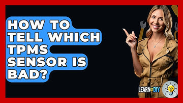 How To Tell Which TPMS Sensor Is Bad? - LearnToDIY360.com