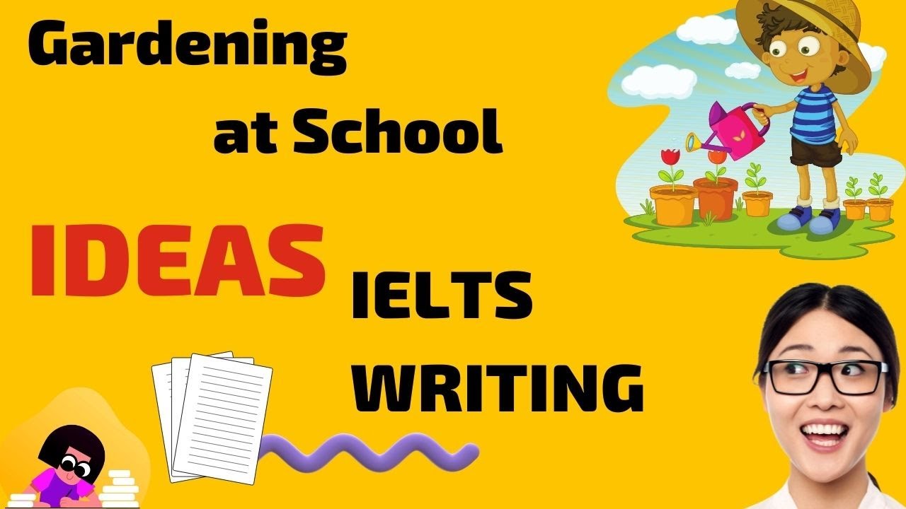 IELTS WRITING IDEAS GARDENING AT SCHOOL (Advantages/ Disadvantages