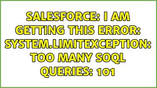 Salesforce: I am getting this error: System.LimitException: Too many SOQL queries: 101
