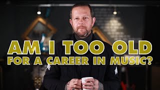 AM I TOO OLD TO HAVE A CAREER IN MUSIC? | WaterBear - The College of Music