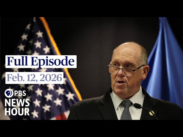 PBS News Hour full episode, Feb. 12, 2026