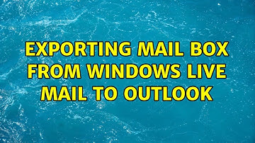 Exporting mail box from windows live mail to outlook