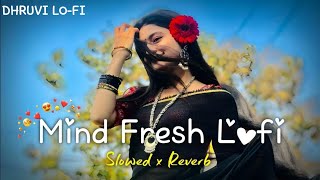 Mind Fresh Hindi Lofi (Slowed X Reverb) Viral  Lo-Fi Music Mix Mashup