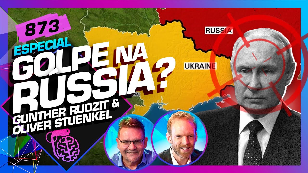 GOLPE NA RÚSSIA?: GUNTHER RUDZIT E OLIVER STUENKEL - Inteligência Ltda. Podcast #873