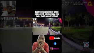 Black woman arrested for hitting manager with a stripper pole after being fired from club in Miami