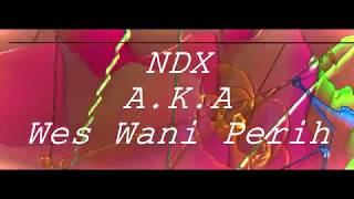 New Song | NDX A.K.A - Wes Wani Perih