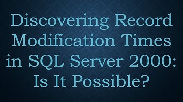 Discovering Record Modification Times in SQL Server 2000: Is It Possible?