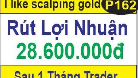 P162 Rút Tiền Từ Lợi Nhuận Sau 1 Tháng Của Trader, Nhận Định Vàng Trong Tuần Tới Như Thế Nào?