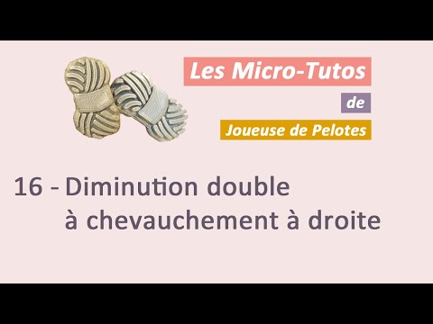 Micro-tuto Tricot : Diminution double chevauchement à droite