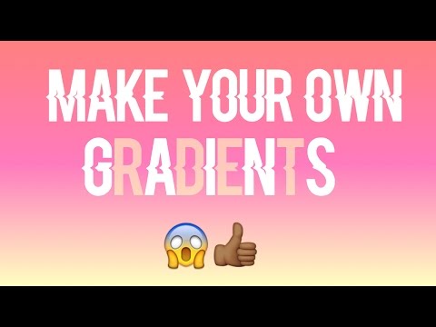 How To: Make your Own Gradients @bobbyluis6970
